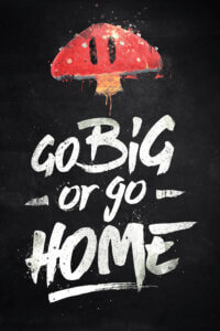 the phrase &quot;go big or go home&quot; with a mushroom from Mario