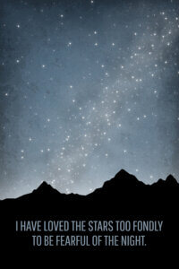 a silhouette of mountains with the night sky full of stars and the quote "i have loved the stars too fondly to be fearful of the night" on the mountains