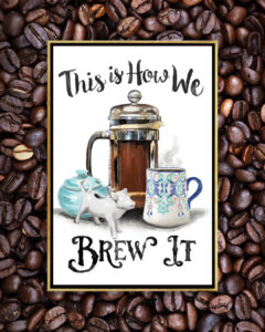 a print with a french press with a blue sugar bowl, white cow milk dish, and a mug of steaming coffee that reads "this is how we brew it"
