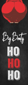 Image of Santa's butt and red and white text that says "Big Booty Ho Ho Ho"