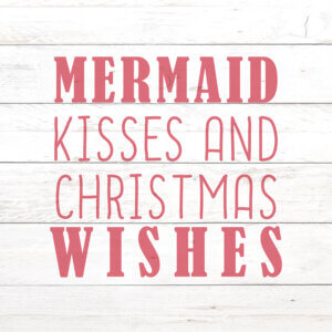 Typography in red that says &quot;Mermaid kisses and Christmas wishes&quot; on a white shiplap background