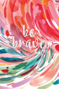 “Be Brave” by CreativeIngrid shows the words ‘be brave’ written in white against multi-colored paint brush strokes.