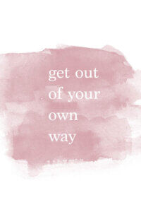 “Get Out Of Your Own Way” by Chelsea Victoria shows the words ‘get out of your own way’ written in white against a faded pink background.
