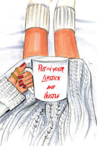 “Put On Your Lipstick And Hustle” by Rongrong Devoe shows a red-manicured hand holding a mug with the phrase “put on your lipstick and hustle” written on it.