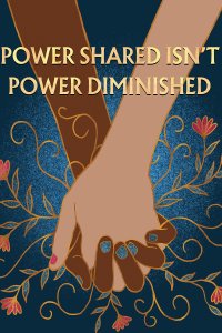 A pair of holding hands from two different colored people with the phrase "Power shared isn't power diminished".