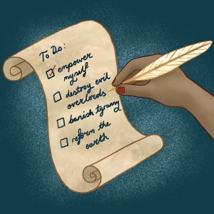A hand holding a quill over a to-do list with "empower myself" checked and "destroy evil overlords", "banish tyranny", and "reform the earth" still to do.