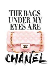 GRE135 The words "THE BAGS UNDER MY EYES ARE CHHANEL" with a pink Chanel purse