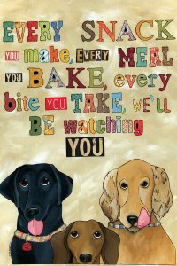 MRH9 A black dog, dachshund, and tan dog underneath the words "EVERY SNACK YOU MAKE, EVERY MEAL YOU BAKE, every bite YOU TAKE, WE'LL BE watching YOU"