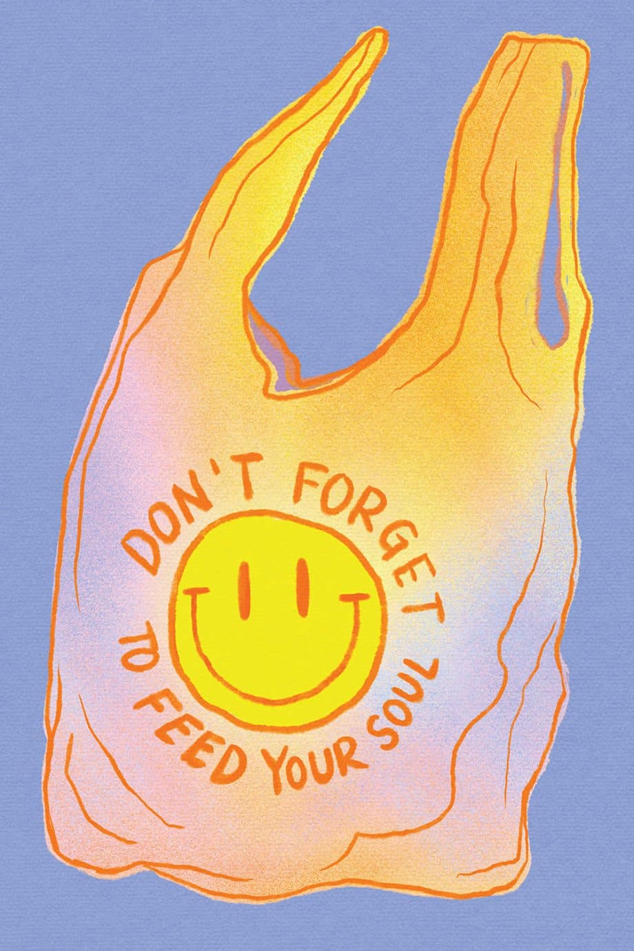 plastic bag that reads "don't forget to feed your soul" with a yellow smiley face, against light purple background