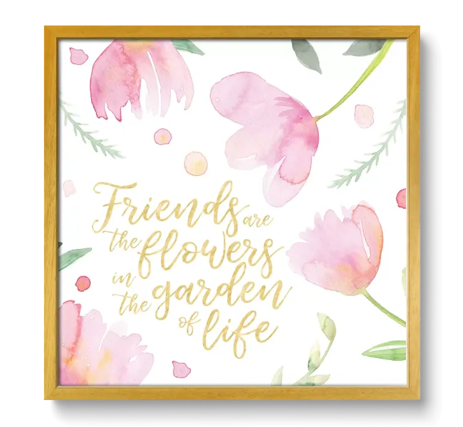 the words "friends are the flowers in the garden of life" surrounded by pink flowers